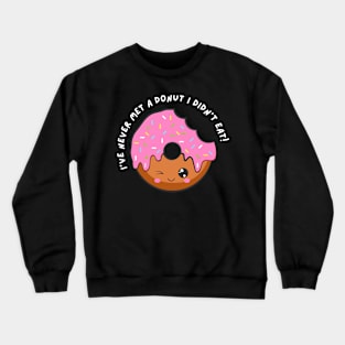 I've Never Met A Donut I Didn't Eat. Funny Sarcastic Donut Lover Saying Crewneck Sweatshirt